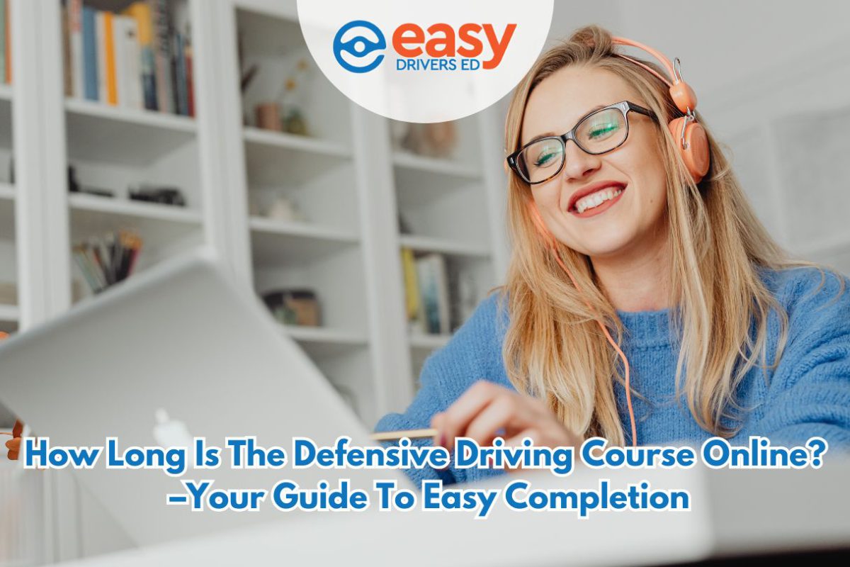 How Long Is the Defensive Driving Course Online? – Your Guide to Easy Completion